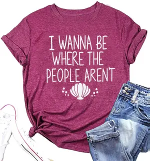 I Wanna Be Where The People aren't Tshirt Women Casual Vacation Holiday Shirt Short Sleeve Funny Graphic Tee Tops