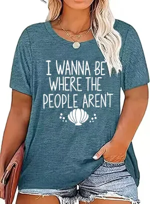 I Wanna Be Where The People aren't Tshirt Women Casual Vacation Holiday Shirt Short Sleeve Funny Graphic Tee Tops