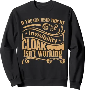If you can read this my invisibility cloak isn't working Sweatshirt