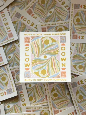 Slow Down, Busy Is Not Your Purpose Sticker